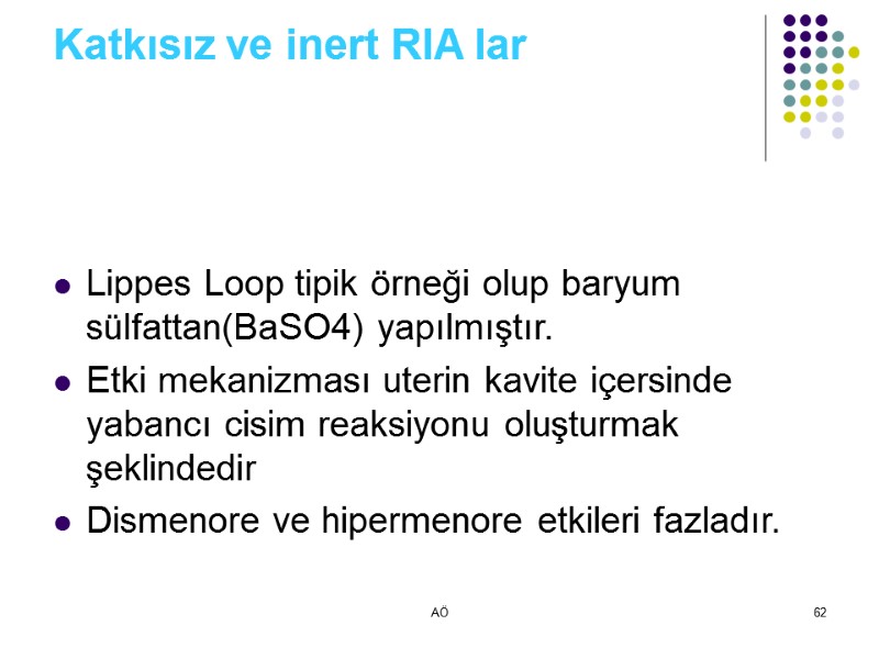 AÖ 62 Katkısız ve inert RIA lar Lippes Loop tipik örneği olup baryum sülfattan(BaSO4)